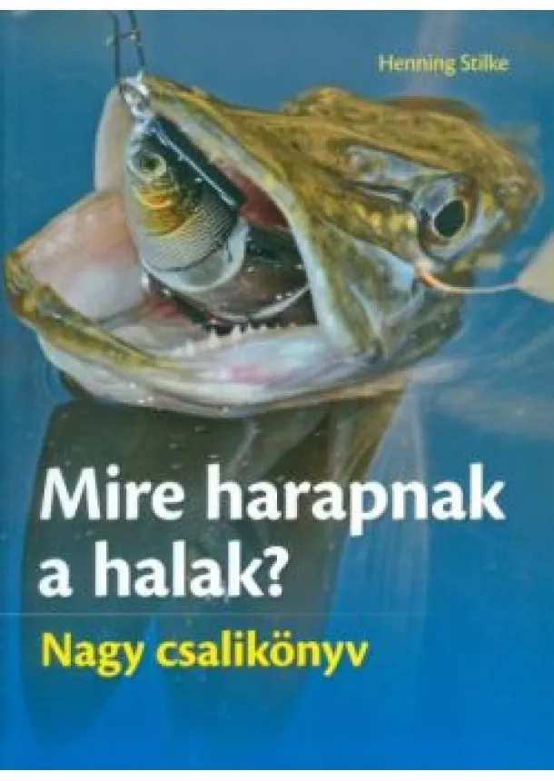 Henning Stilke - Mire harapnak a halak? /Nagy csalikönyv