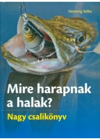 Mire harapnak a halak? /Nagy csalikönyv