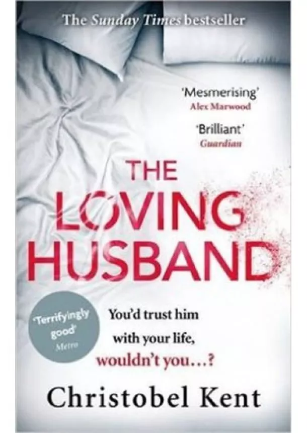 Christobel Kent - The Loving Husband : You´d Trust Him with Your Life, Wouldn´t You...?