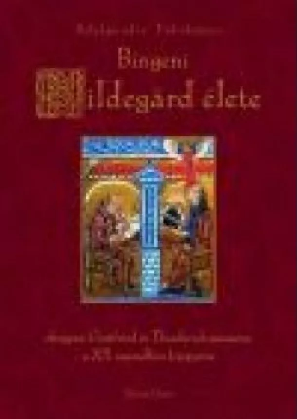 Válogatás - BINGENI HILDEGÁRD ÉLETE