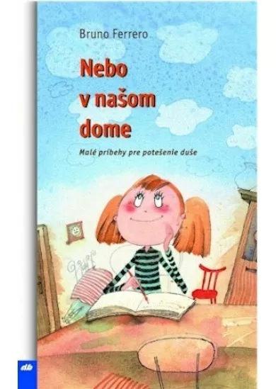Nebo v našom dome - Malé príbehy pre potešenie duše