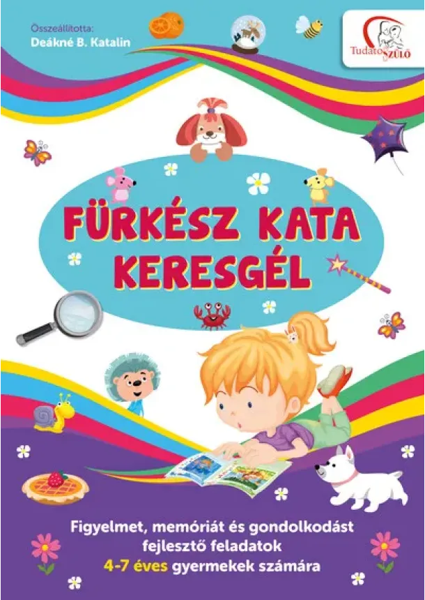 Deákné B. Katalin - Fürkész Kata keresgél - Figyelmet, memóriát és gondolkodást fejlesztő feladatok 4-7 éves gyermekek számára - Tudatos Szülő