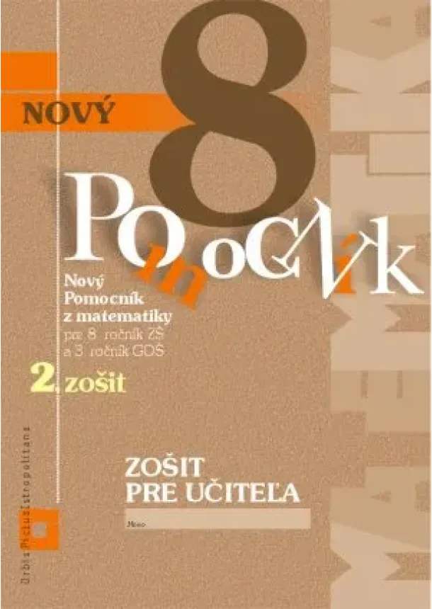Iveta Kohanová, Monika Porkertová - Nový pomocník z matematiky 8 - 2. zošit - Zošit pre učiteľa - pre 8. ročník ZŠ a 3. ročník GOŠ