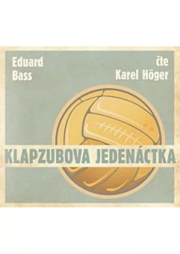 Český rozhlas/Radioservis - HÖGER KAREL  BASS: KLAPZUBOVA JEDENÁCTKA