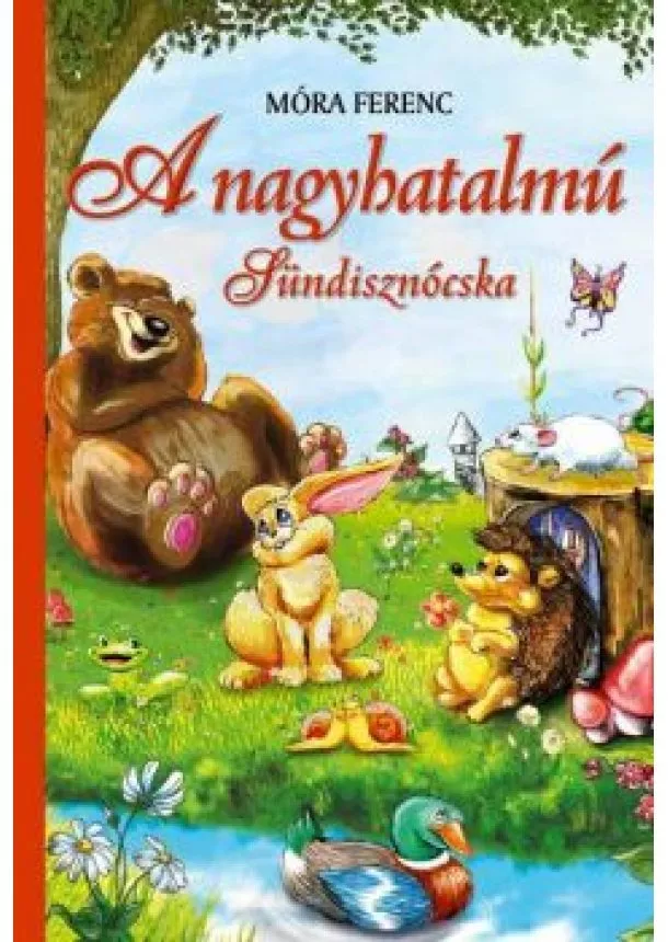 Móra Ferenc - A nagyhatalmú sündisznócska