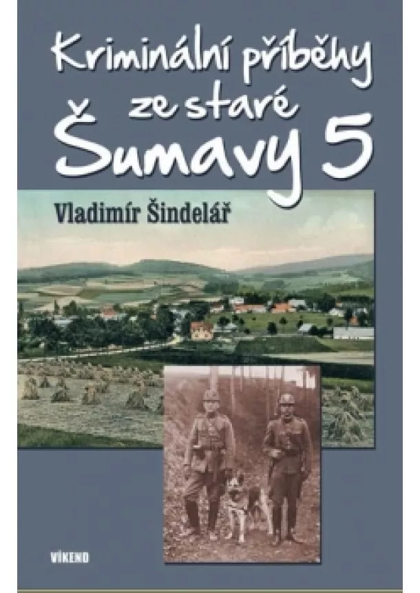 Vladimír Šindelář - Kriminální příběhy ze staré Šumavy 5