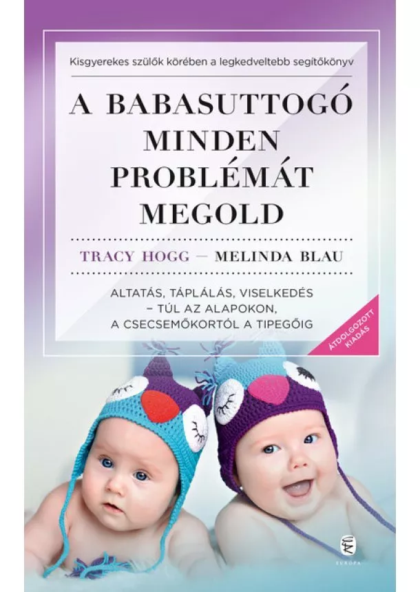 Tracy Hogg - A babasuttogó minden problémát megold - Altatás, táplálás, viselkedés - túl az alapokon, a csecsemőkortól a tipegőig (új kiadás)