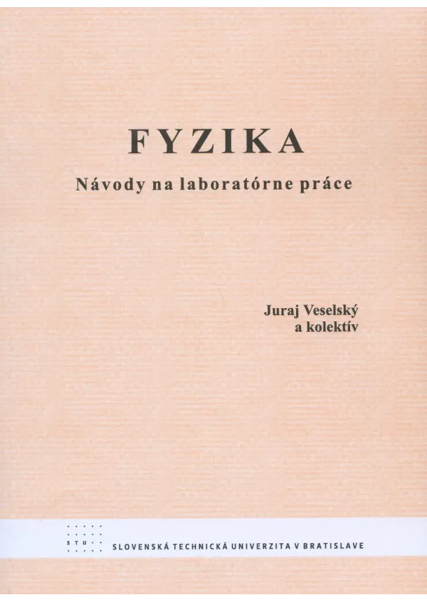 Juraj Veselský a kolektív - Fyzika - Návody na laboratórne práce