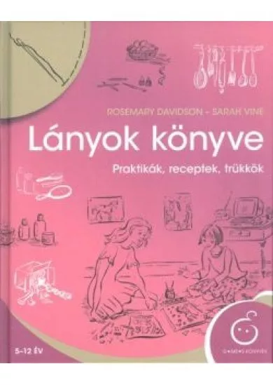 Lányok könyve /Praktikák, receptek, trükkök (új kiadás)