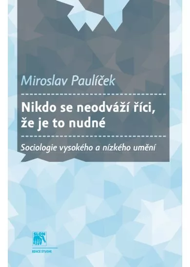 Nikdo se neodváží říci, že je to nudné - Sociologie vysokého a nízkého umění