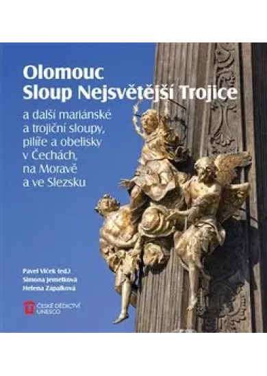 Olomouc Sloup Nejsvětější Trojice - a další mariánské a trojiční sloupy, pilíře a obelisky v Čechách, na Moravě a ve Slezsku