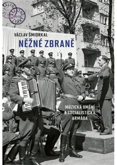 Něžné zbraně - Múzická umění a socialistická armáda