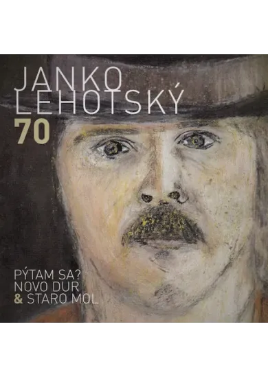 Janko Lehotský: 70 Pýtam sa? Novo Dur & Staro Mol - CD