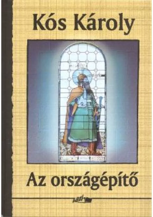 KÓS KÁROLY - AZ ORSZÁGÉPÍTŐ