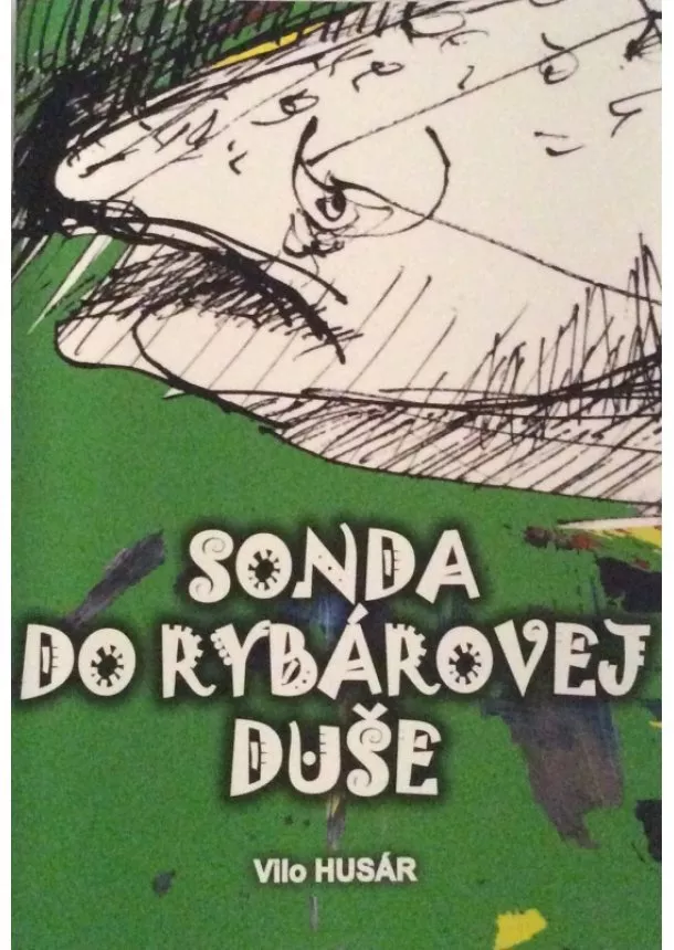 Vilo Husár - Sonda do rybárovej duše