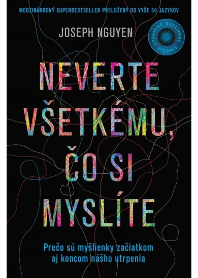Neverte všetkému, čo si myslíte - Prečo sú myšlienky začiatkom aj koncom nášho utrpenia (Upravené a rozšírené vydanie)