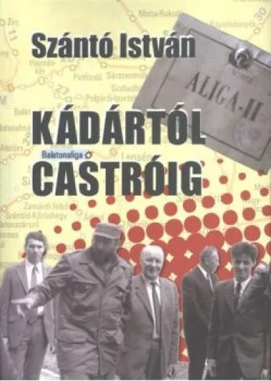 KÁDÁRTÓL CASTRÓIG