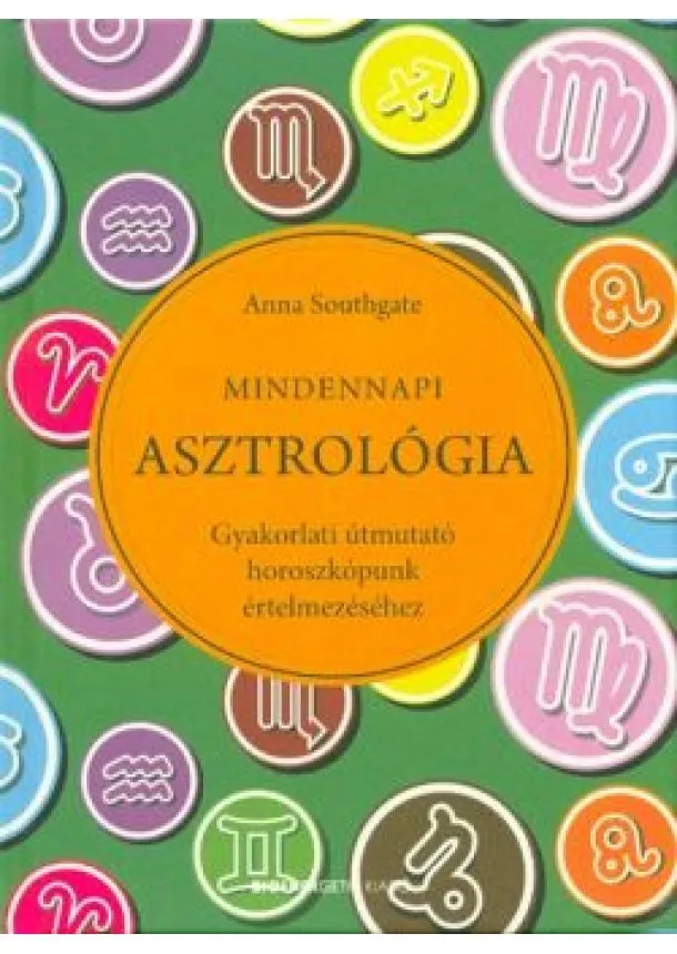 Anna Southgate - Mindennapi asztrológia /Gyakorlati útmutató horoszkópunk értelmezéséhez