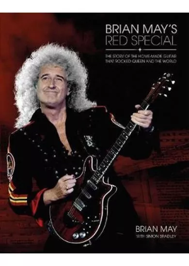 Brian May´s Red Special: The Story of the Home-made Guitar that Rocked Queen and the World