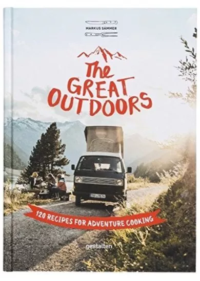 The Great Outdoors : 120 Recipes for Adventure Cooking