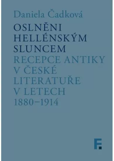 Oslněni hellénským sluncem - Recepce antiky v české literatuře v letech 1880-1914