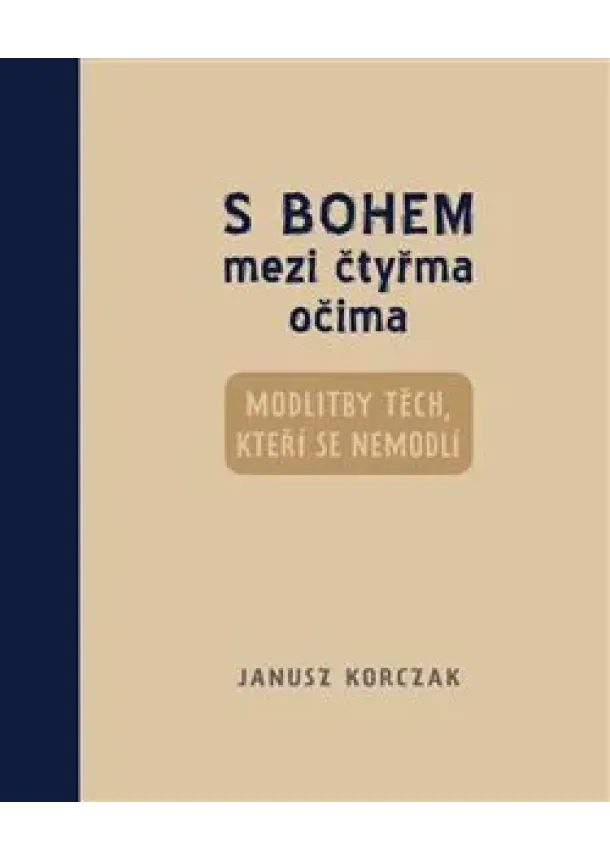 Janusz Korczak  - S Bohem mezi čtyřma očima - modlitby těch, kteří se nemodlí