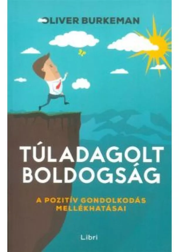 Oliver Burkeman - Túladagolt boldogság /A pozitív gondolkodás mellékhatásai