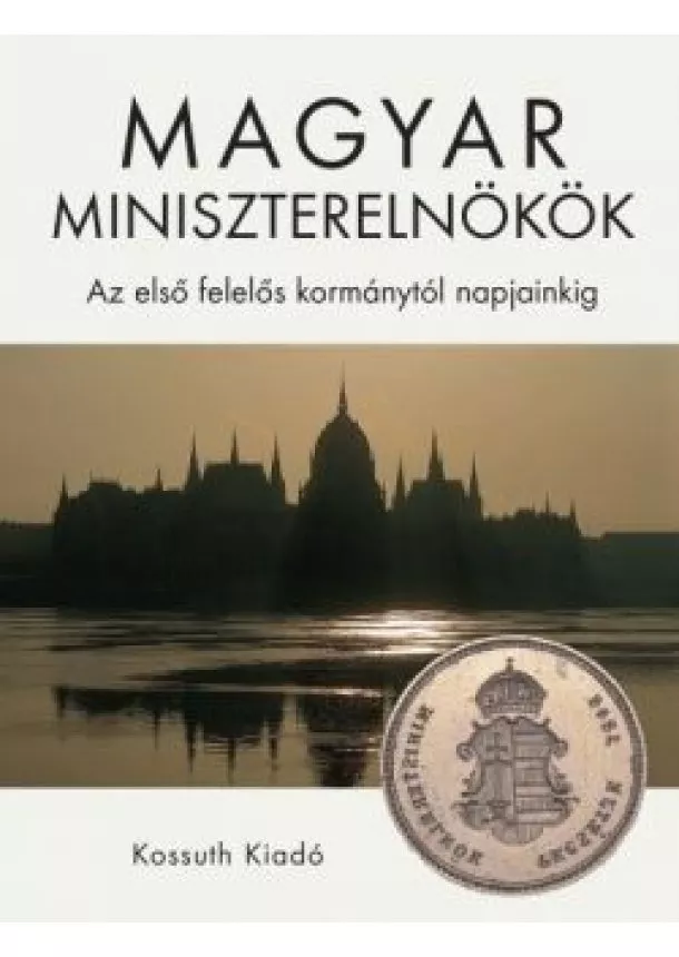 Urbán Aladár - Magyar miniszterelnökök - Az első felelős kormánytól napjainkig