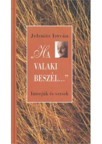 HA VALAKI BESZÉL... /INTERJÚK ÉS VERSEK