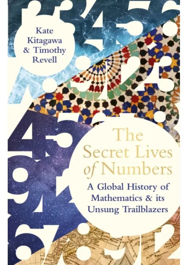 Kate Kitagawa, Timothy Revell - The Secret Lives of Numbers
