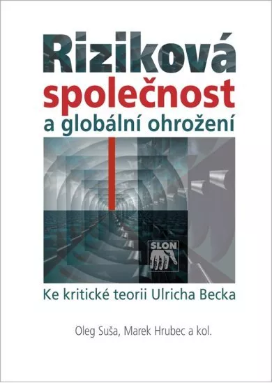 Riziková společnost a globální ohrožení - Ke kritické teorii Ulricha Becka