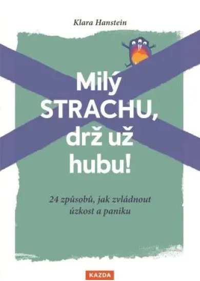 Milý strachu, drž už hubu ! - 24 způsobů, jak zvládnout úzkost a paniku