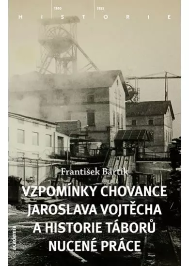 Vzpomínky chovance Jaroslava Vojtěcha a historie táborů nucené práce