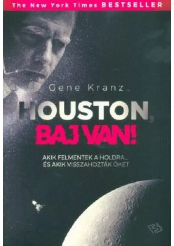 Gene Kranz - Houston, baj van! - Akik felmentek a Holdra, és akik visszahozták őket