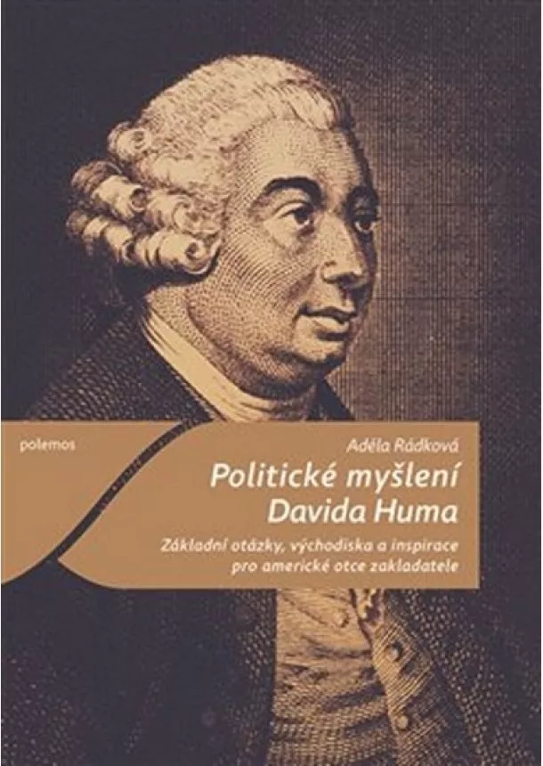 Adéla Rádková - Politické myšlení Davida Huma - Základní otázky, východiska a inspirace pro americké otce zakladatele