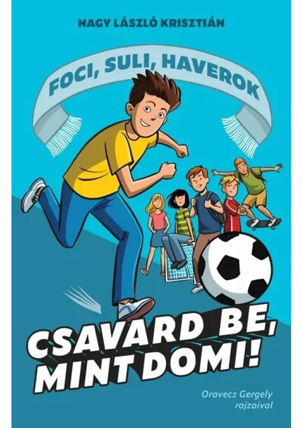 Nagy László Krisztián - Csavard be, mint Domi! - Foci, suli, haverok 1.