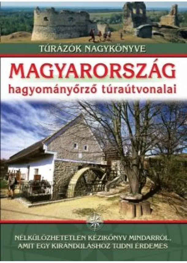 Nagy Balázs - Magyarország hagyományőrző túraútvonalai /Túrázók nagykönyve