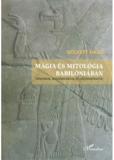 Mágia és mitológia Babilóniában - Démonok, boszorkányok és ráolvasópapok