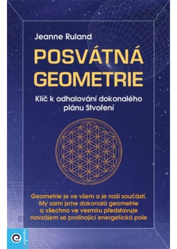 Jeanne Ruland - Posvátná geometrie - Klíč k odhalování dokonalého plánu Stvoření