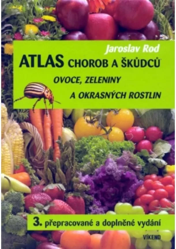 Jaroslav Rod - Atlas chorob a škůdců ovoce, zeleniny a okrasných rostlin - 3. přepracované a doplněné vydání