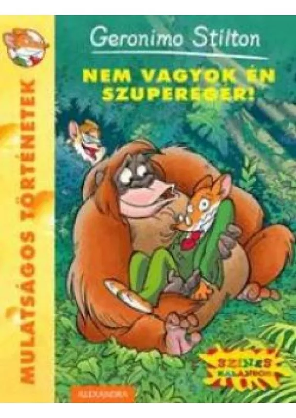 GERONIMO STILTON - NEM VAGYOK ÉN SZUPEREGÉR! MULATSÁGOS TÖRTÉNETEK