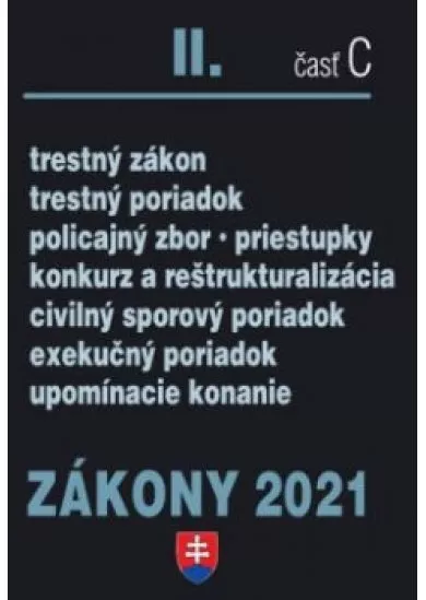 Zákony 2021 II/ C - Trestné právo,Trestný poriadok,Policajtný zbor,Priestupky konkurz a reštrukturizácia,Civilný sporový poriadok, Exekučný poriadok, Správne právo a súdne spory