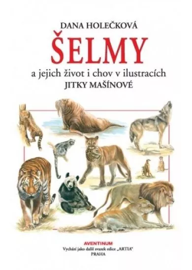 Šelmy a jejich zivot i chov - v ilustracích Jitky Mašínové