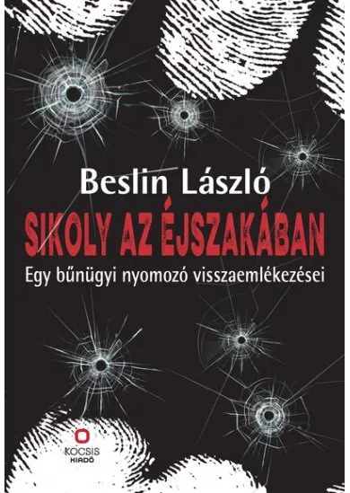 Sikoly az éjszakában - Egy bűnügyi nyomozó visszaemlékezései