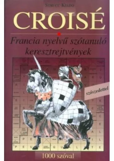 CROISÉ 1000 /FRANCIA NYELVŰ SZÓTANULÓ KERESZTREJTVÉNYEK - 1000 SZÓVAL, SZÓSZEDETTEL