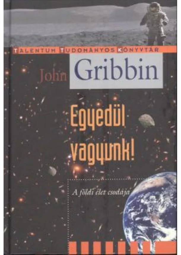 John Gribbin - Egyedül vagyunk! - A földi élet csodája /Talentum tudományos könyvtár