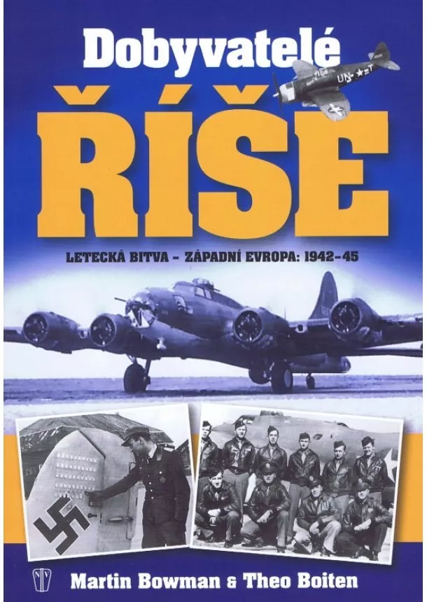 Theo Boiten, Martin Bowman  - Dobyvatelé říše - Letecká bitva - Západní Evropa 1942-45 - brož.