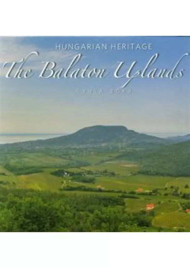 Gyula Zóka - The Balaton Uplands - A Balaton-felvidék (angol) /Hungarien Heritage