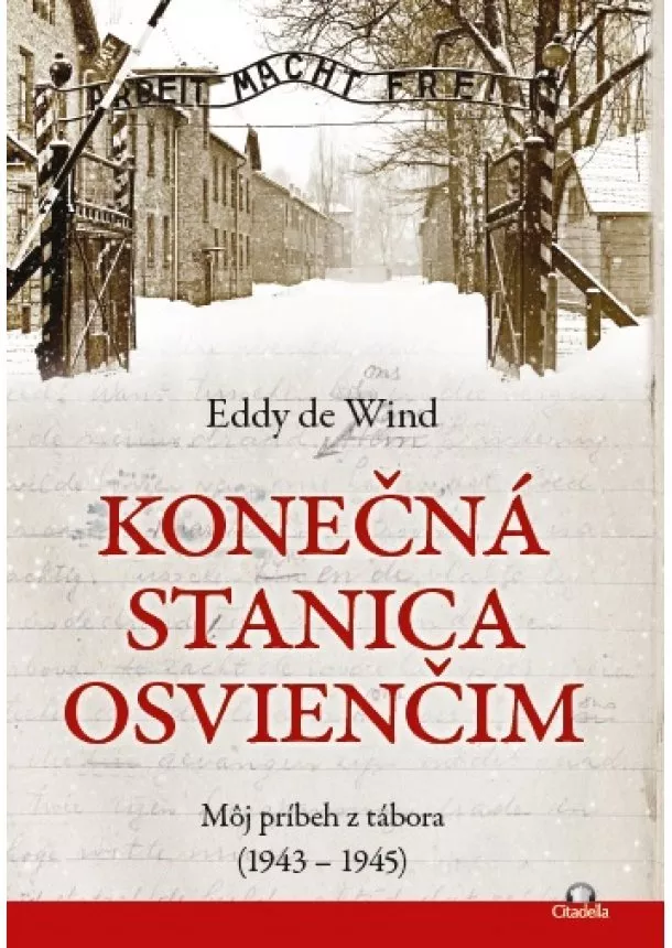 Eddy de Wind - Konečná stanica Osvienčim - Môj príbeh z tábora (1943  1945)