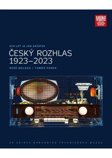 Sto let je jen začátek. Český rozhlas 1923 - 2023 ve sbírce Národního technického muzea - Katalog výstavy